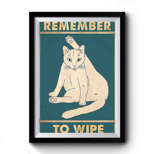 Remember To Wipe Cat Premium Poster
