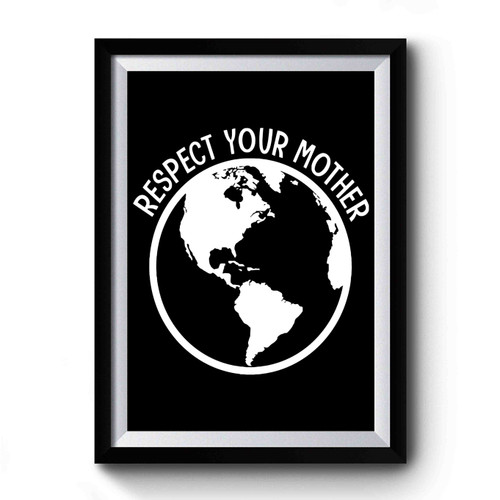 Respect Your Mother Premium Poster