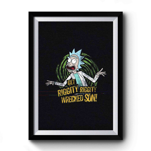 Rick And Morty Get Riggity Premium Poster
