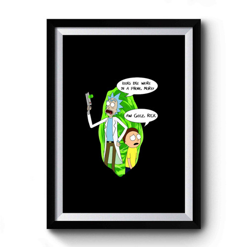 Rick And Morty Looks Like Were In Phone Premium Poster