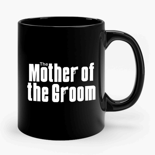 The Mother Of The Groom Funny Wedding Ceramic Mug