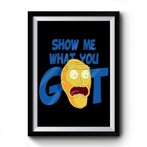 Show Me What You Got I Want To See What You Got Premium Poster