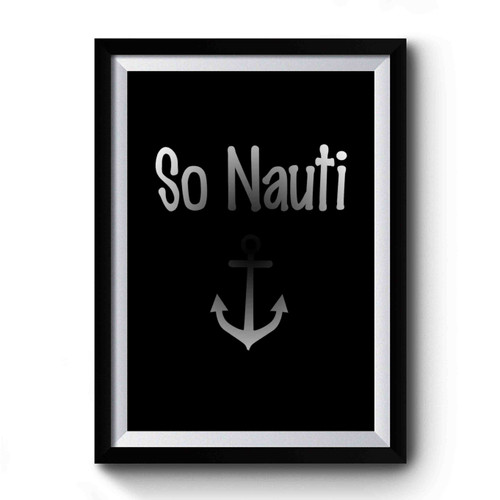 So Nauti Nautical Anchor Logo Premium Poster