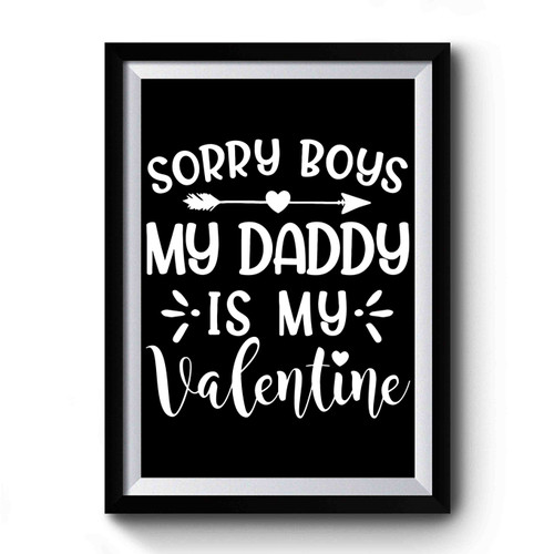 Sorry Boys My Daddy Is My Valentine Premium Poster