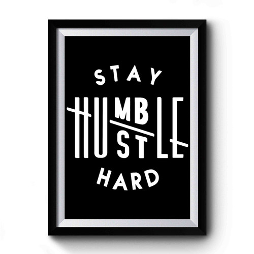 Stay Humble Premium Poster