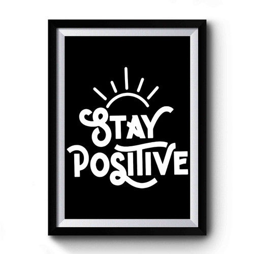 Stay Positive Premium Poster