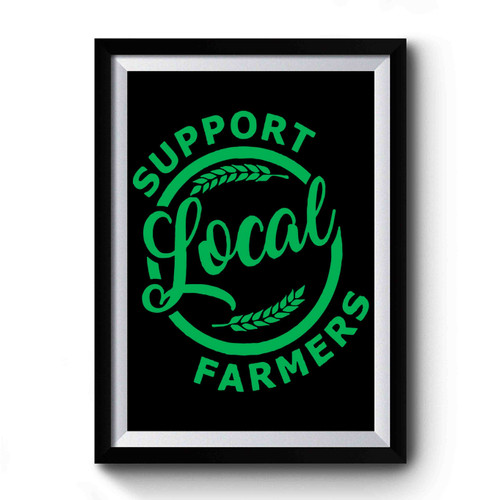 Support Local Farmers Premium Poster