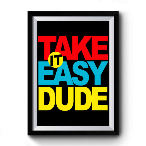 Take It Easy Dude Premium Poster