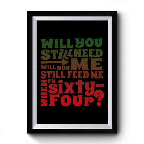 The Beatles Will You Still Need Me When I'm 64 64th Birthday Art Premium Poster