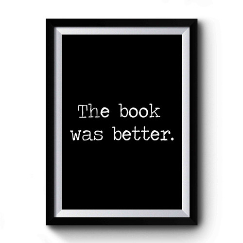 The Book Was Better 2 Premium Poster
