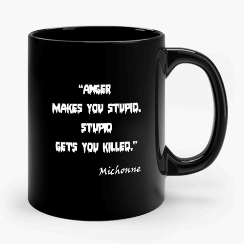 The Walking Dead Michonne Quotes Anger Makes You Stupid Ceramic Mug