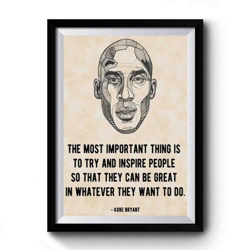 The Most Important Thing Is To Try And Inspire People Premium Poster