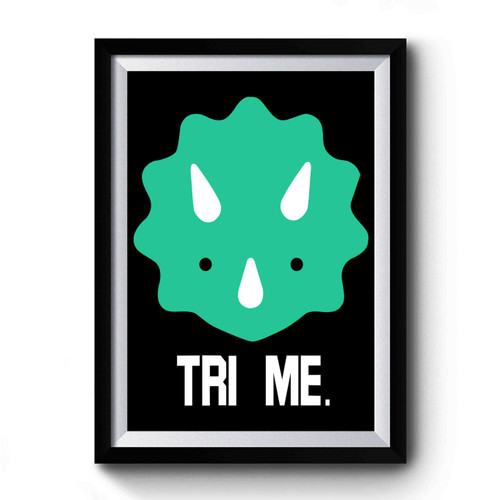 Tri Me Funny Dinosaur Premium Poster