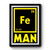 Fe Man Chemical Element For Iron Man Premium Poster