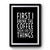 First I Drink The Coffee 1 Premium Poster