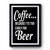 Coffee It's Too Early For Beer Coffee Beer Gift Beer Lover Coffee Lover Premium Poster