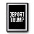 Deport Trump Fuck Donald Trump Premium Poster Deport Trump Fuck Donald Trump Premium Poster