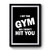 I Hit The GYM So I Won't Hit You Premium Poster