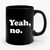 Yeah No Ceramic Mug