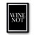 Wine Not Graphic Text Premium Poster