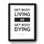 Get Busy Living Or Get Busy Dying Art Retro Premium Poster