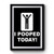 I Pooped Today Funny Simple Design Premium Poster