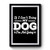 If I Can't Bring My Dog I'm Not Going Art Simple Funny Premium Poster
