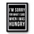 Im Sorry For What I Said When I Was Hungry Art Retro Premium Poster
