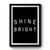 Shine Bright Design Funny Premium Poster