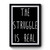 The Struggle Is Real Simple Design Premium Poster