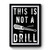 This Is Not A Drill Design Funny Premium Poster