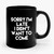 Sorry I'm Late I Didn't Want To Come Funny Sayings Quote Ceramic Mug
