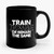 Train Insane Or Remain The Same Inspirational Quote Ceramic Mug