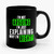 I'm Not Arguing I'm Just Explaining Why I'm Right 1 Ceramic Mug