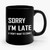 Sorry I'm Late I Didn't Want To Come Slogan 1 Ceramic Mug