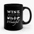 Wine Makes Me Wild And Wonderful West Virginia 2 Funny Ceramic Mug