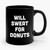 Will Sweat For Donuts Funny Donut 1 Art Ceramic Mug