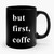 But First Coffee 1 Funny Style Ceramic Mug
