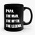 Fathers Day Gift Papa The Man The Myth The Legend Ceramic Mug