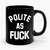 Polite As Fuck Ceramic Mug