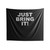 Just Bring It! Indoor Wall Tapestries