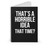 That's A Horrible Idea What Time Funny Spiral Notebook