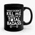 What Doesn't Kill Me Makes Me A Total Badass Ceramic Mug