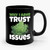 Why I Have Trust Issues Ceramic Mug