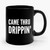 Came Thru Drippin' Ceramic Mug Came Thru Drippin' Ceramic Mug