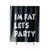 I'm Fat Let's Party Funny Rude Shower Curtain I'm Fat Let's Party Funny Rude Shower Curtain