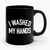 I Washed My Hands Ceramic Mug