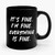 It's Fine I'm Fine Everything Is Fine Ceramic Mug