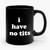 I Have No Tits Funny Ceramic Mug