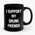 I Support My Drunk Friends Trendy Drinking Bar Saturday Night Party Ceramic Mug I Support My Drunk Friends Trendy Drinking Bar Saturday Night Party Ceramic Mug